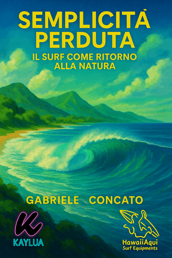 SEMPLICITA' PERDUTA - Il Surf Come Ritorno alla Natura di Gabriele Concato PDF