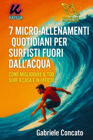 7 MICRO-ALLENAMENTI PER SURFISTI FUORI DALL'ACQUA - di Gabriele Concato PDF